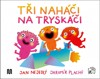 TŘI NAHÁČI NA TRYSKÁČI