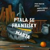 PTALA SE FRANTIŠKY MARTA