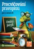 PROCVIČOVÁNÍ PRAVOPISU PRO 4.ROČNÍK ZŠ-ČESKÝ JAZYK