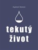 TEKUTÝ ŽIVOT