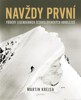 NAVŽDY PRVNÍ - PŘÍBĚHY LEGENDÁRNÍCH ČESKÝCH HOROLEZCŮ