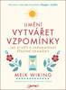 UMĚNÍ VYTVÁŘET VZPOMÍNKY-JAK SI UŽÍT A ZAPAMATOVAT ŠŤASTNÉ