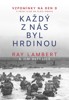 KAŽDÝ Z NÁS BYL HRDINOU - VZPOMÍNKY NA DEN D