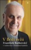 V BOŽÍ REŽII-FRANTIŠEK RADKOVSKÝ V ROZHOVORU S T.KUTILEM