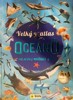 VELKÝ ATLAS OCEÁNŮ - OBJEVUJ MOŘSKÝ SVĚT