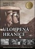 ULOUPENÁ HRANICE - NEFILMOVÍ HRDINOVÉ KRUŠNÝCH HOR V R.1938
