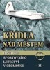 KŘÍDLA NAD MĚSTEM-HISTORIE SPORTOVNÍHO LETECTVÍ V OLOMOUCI