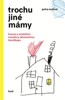 TROCHU JINÉ MÁMY