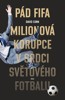 PÁD FIFA-MILIONOVÁ KORUPCE V SRDCI SVĚTOVÉHO FOTBALU
