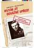 MUSÍM JÍT ODVÁŽNĚ VPŘED! - TRAGICKÝ OSUD BOJOVNÍKA P. KŘIVKY