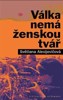 VÁLKA NEMÁ ŽENSKOU TVÁŘ