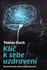 KLÍČ K SEBEUZDRAVENÍ - NEUROBIOLOGIE ZDRAVÍ
