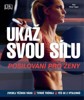UKAŽ SVOU SÍLU-POSILOVÁNÍ PRO ŽENY