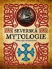 SEVERSKÁ MYTOLOGIE - PŘÍBĚHY A SÁGY Z ŘÍŠE BOHŮ A HRDINŮ