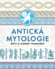 ANTICKÁ MYTOLOGIE - MÝTY A LEGENDY STAROVĚKU