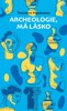 ARCHEOLOGIE, MÁ LÁSKO