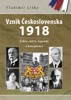 VZNIK ČESKOSLOVENSKA 1918 - FAKTA,MÝTY,LEGENDY A KONSPIRACE