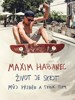 MAXIM HABANEC-ŽIVOT JE SKEJT