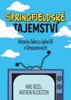 SPRINGFIELDSKÉ TAJEMSTVÍ-HISTORIE,FAKTA A ÚPLNÉ LŽI