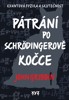 PÁTRÁNÍ PO SCHRÖDINGEROVĚ KOČCE-KVANTOVÁ FYZIKA A SOUČASNOST