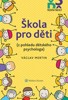 ŠKOLA PRO DĚTI (Z POHLEDU DĚTSKÉHO PSYCHOLOGA)