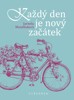 KAŽDÝ DEN JE NOVÝ ZAČÁTEK  - 100+1 LASKAVÝCH MYŠLENEK