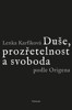 DUŠE, PROZŘETELNOST A SVOBODA PODLE ORIGENA