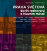 PRAHA SVĚTOVÁ - 9 ROZHOVORŮ O HLAVNÍM MĚSTĚ