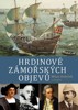 HRDINOVÉ ZÁMOŘSKÝCH OBJEVŮ