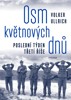 OSM KVĚTNOVÝCH DNŮ - POSLEDNÍ TÝDEN TŘETÍ ŘÍŠE