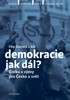 DEMOKRACIE - JAK DÁL? RIZIKA A VÝZVY PRO ČESKO A SVĚT