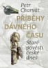 PŘÍBĚHY DÁVNÉHO ČASU-STARÉ POVĚSTI ČESKÉ DNES