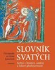 SLOVNÍK SVATÝCH-SVĚTCI V HISTORII,UMENÍ A LIDOVÉ PŘEDSTAVIV