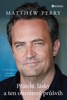 MATTHEW PERRY - PŘÁTELÉ, LÁSKY A TEN OHROMNÝ PRŮŠVIH