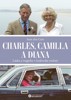 CHARLES, CAMILLA A DIANA - LÁSKA A TRAGÉDIE V KRÁLOVSKÉ ROD.