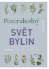 POZORUHODNÝ SVĚT BYLIN - 150 DRUHŮ Z CELÉHO SVĚTA A JEJICH V