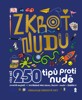 ZKROŤ NUDU - 250 TIPŮ PROTI NUDĚ  OBSAHUJE DESKOVÉ HRY