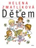 HELENA ZMATLÍKOVÁ DĚTEM                 4.VYDÁNÍ