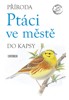 PŘÍRODA DO KAPSY - PTÁCI VE MĚSTĚ