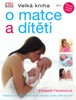 VELKÁ KNIHA O MATCE A DÍTĚTI            2.VYDÁNÍ