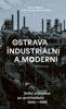OSTRAVA INDUSTRIÁLNÍ A MODERNÍ-VELKÝ PRŮVODCE PO ARCHITEKT.