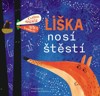 LIŠKA NOSÍ ŠTĚSTÍ