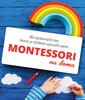 MONTESSORI NA DOMA - 80 VÝUKOVÝCH HER, KTERÉ SI MŮŽETE VYT..