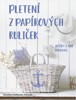 PLETENÍ Z PAPÍROVÝCH RULIČEK