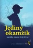 JEDINÝ OKAMŽIK NAVŽDY ZMĚNÍ TVŮJ ŽIVOT