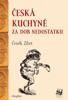 ČESKÁ KUCHYNĚ ZA DOB NEDOSTATKU / 2. VYDÁNÍ