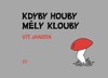 KDYBY HOUBY MĚLY KLOUBY