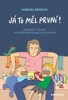 JÁ TO MĚL PRVNÍ! KOMIKSOVÝ MANUÁL JAK PŘEŽÍT RODIČOVSKOU DO.