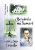 BEJVÁVALO NA ŠUMAVĚ-SMUTNO I VESELO