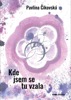 KDE JSEM SE TU VZALA